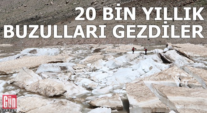 Erimenin başladığı 20 bin yıllık buzulları gezdiler