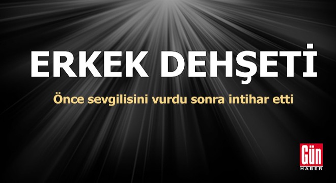 Erkek dehşeti: Kadını öldürüp intihar etti