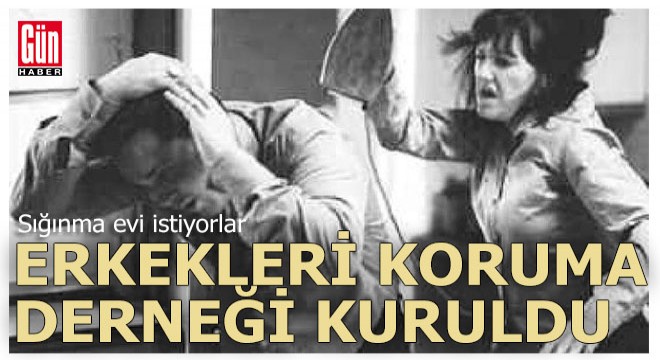 Erkekleri Koruma Derneği kurdular