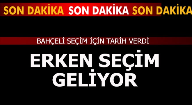 Erken seçim geliyor