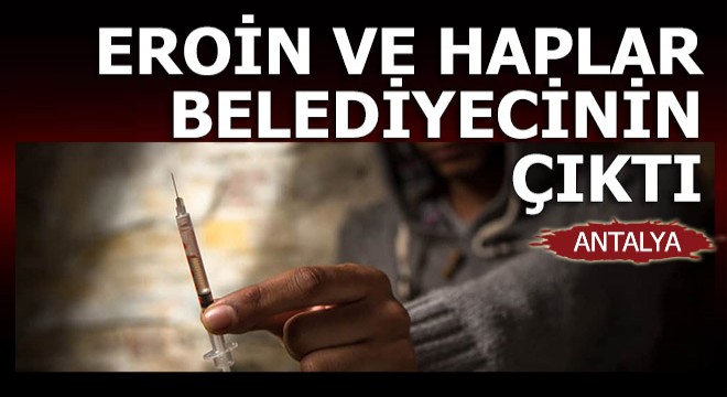 Eroin ve hapla yakalanan belediye çalışanı tutuklandı