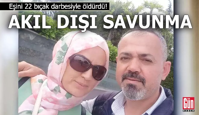 Eşini 22 bıçak darbesiyle öldürdü! Akıl dışı savunma