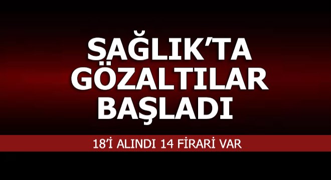 Eski Sağlık Bakanlığı çalışanlarına FETÖ operasyonu