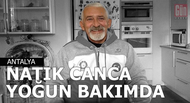 Eski il emniyet müdürü Canca yoğun bakımda