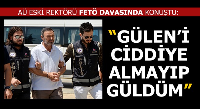 Eski rektör: 'Cennette yerin hazır' deyince Gülen'i ciddiye almayıp güldüm