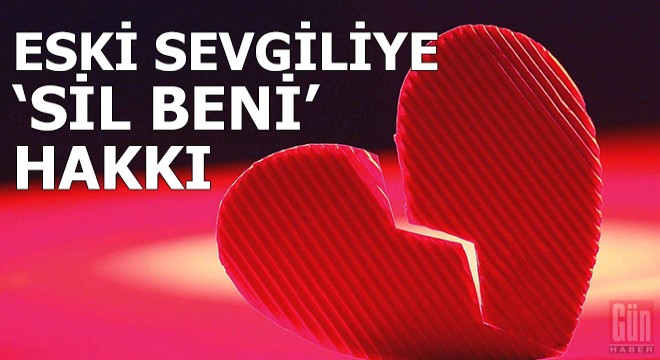 Eski sevgiliye 'sil beni' hakkı