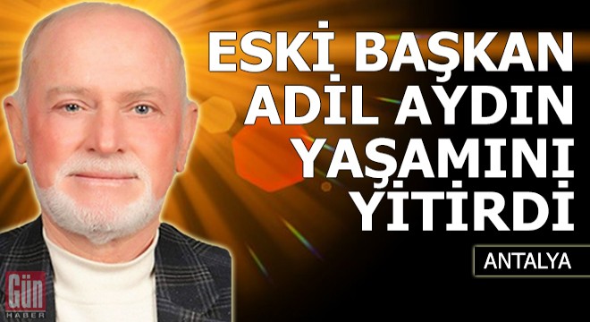 Eski başkan Aydın yaşamını yitirdi