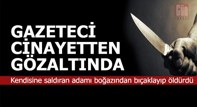 Eski gazeteci cinayetten gözaltına alındı