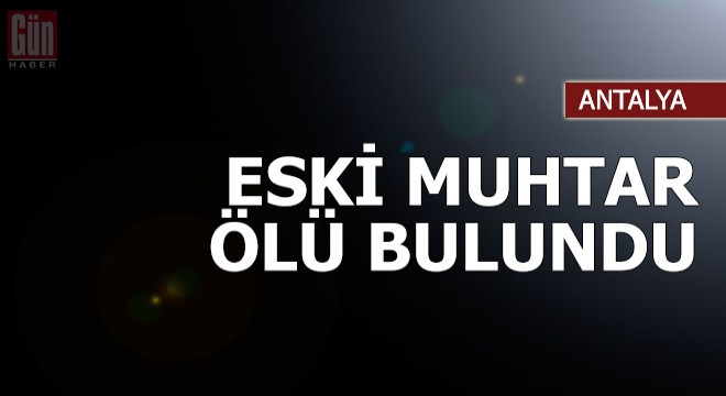 Eski muhtar evinde ölü bulundu