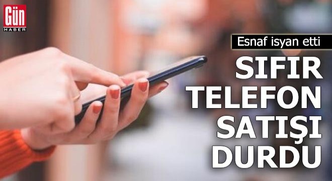 Esnaf isyan etti: Sıfır telefon satışı durdu