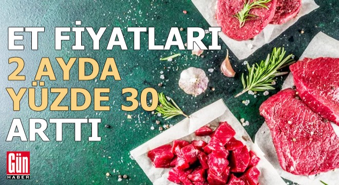 Et fiyatları yılbaşından bu yana yüzde 30 arttı!