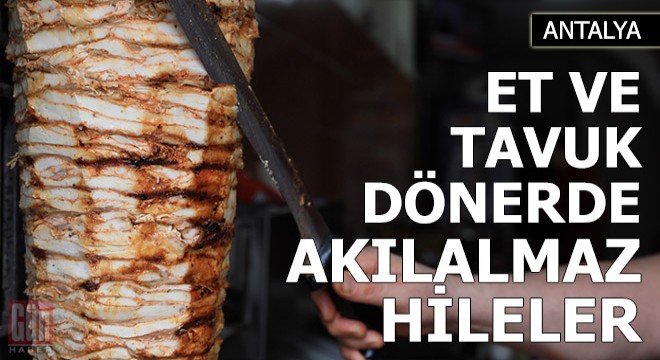 Et ve tavuk dönerde tadarak anlaşılamayan hileler