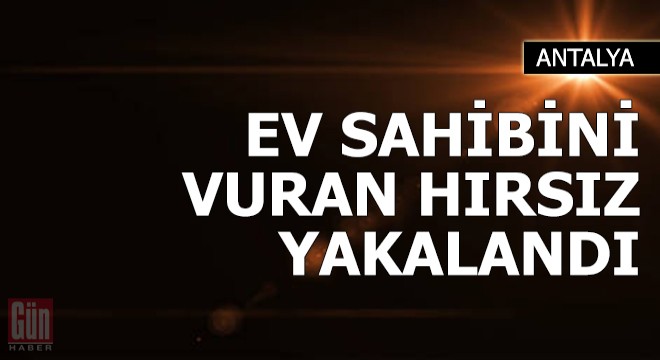 Ev sahibini tabancayla başından vuran hırsız tutuklandı