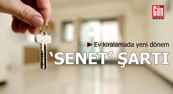 Ev kiralamada yeni dönem: ‘Senet’ şartı