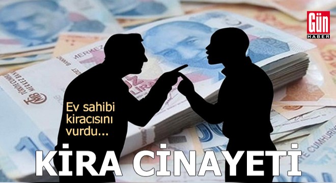 Ev sahibi kiracı tartışması cinayetle sonuçlandı