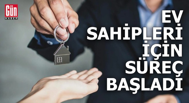 Ev sahipleri için süreç başladı