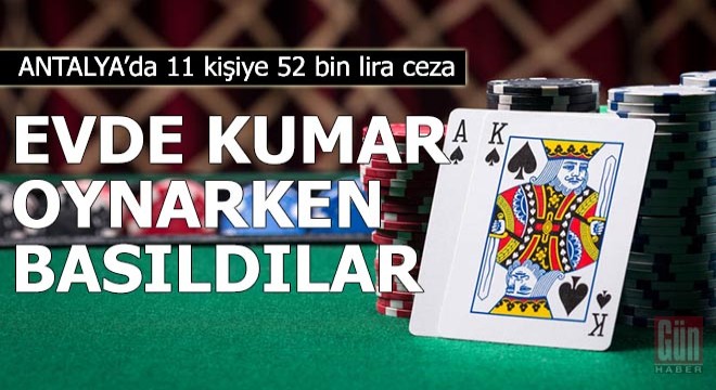 Evde kumar oynarken yakalanan 11 kişiye 52 bin lira ceza