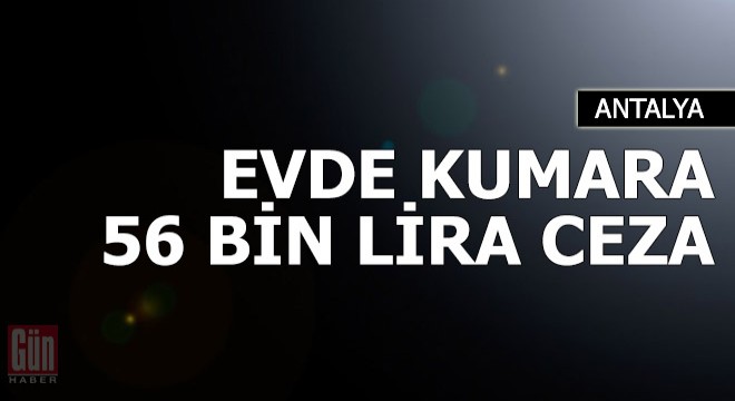 Evde kumara 56 bin lira ceza