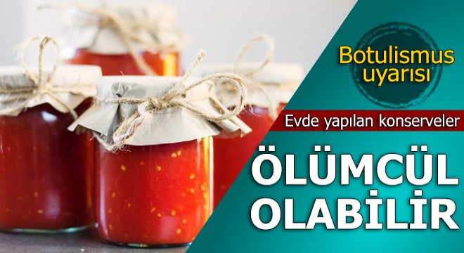 Evde yapılan konservelere dikkat
