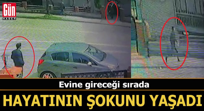 Evine gireceği sırada hayatının şokunu yaşadı