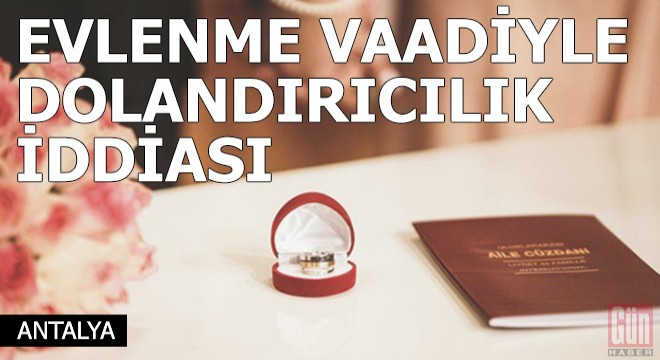 Evlenme vaadiyle dolandırıcılık iddiası