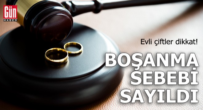 Evli çiftler dikkat! Boşanma sebebi sayıldı