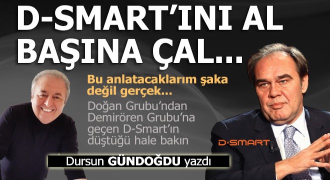Ey Demirören, D-Smart'ını al başına çal