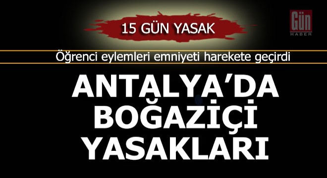 Eylemler Antalya'ya sıçrar endişesi yasak getirdi