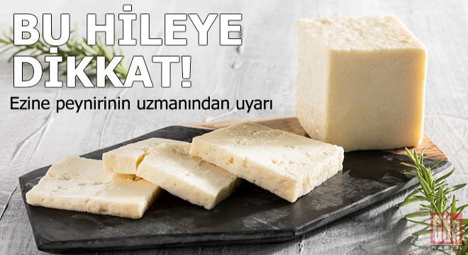 Ezine peynirinin uzmanından hile uyarısı