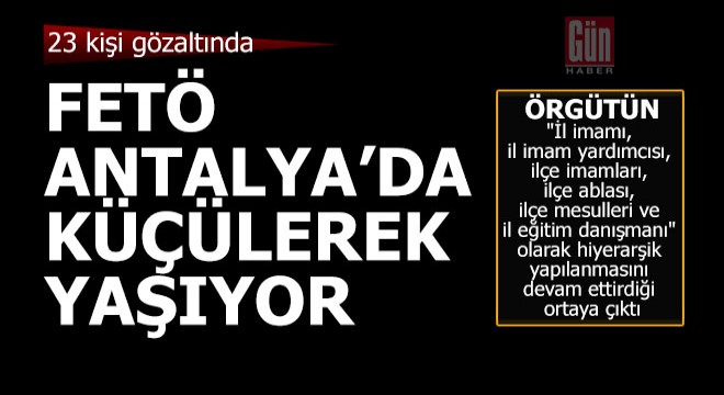 FETÖ Antalya'da küçülerek yaşıyor