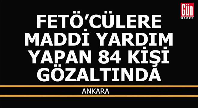 FETÖ'cülere maddi destek yapanlara gözaltı