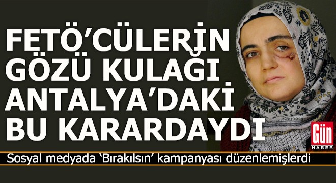 FETÖ'cülerin gözü kulağı Antalya'daki bu karardaydı...