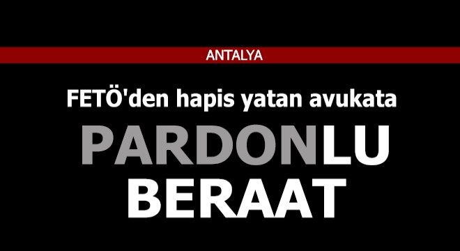 FETÖ'den hapis yatan avukata beraat