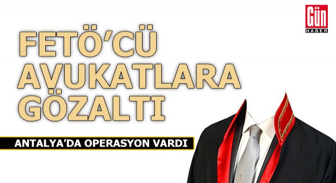 FETÖ'nün avukatlık yapılanmasına operasyon: 10 gözaltı
