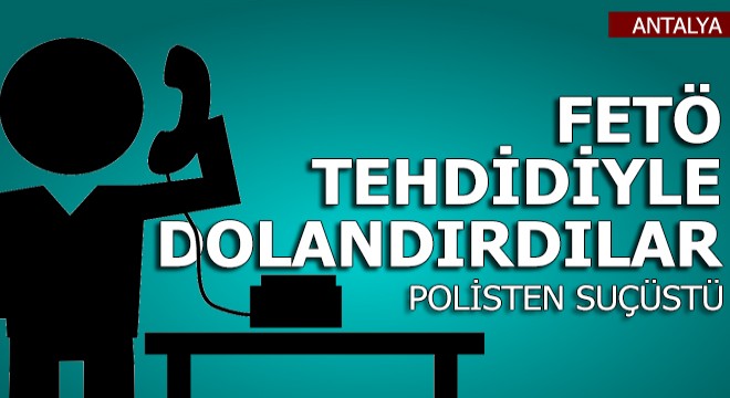FETÖ tehdidiyle dolandıran 3 şüpheli yakalandı
