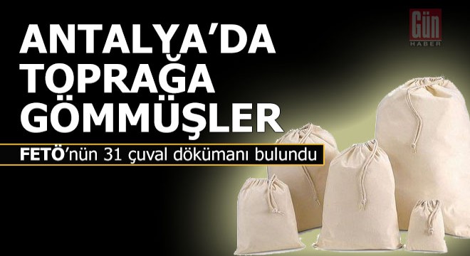 FETÖ, Antalya da 31 çuval dökümanı toprağa gömmüş