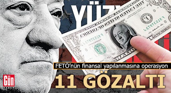 FETÖ’nün finans yapılanmasına operasyon: 11 gözaltı