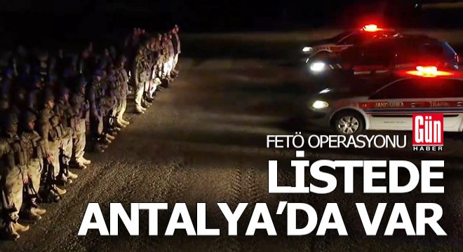 FETÖ operasyonu listesinde Antalya da var