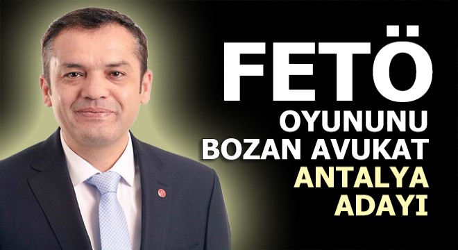 FETÖ oyununu bozdu büyükşehir adayı oldu