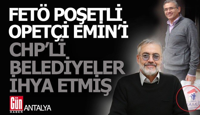 FETÖ poşetli Opetçi Emin'e CHP'li belediyeler ihale yağdırmış