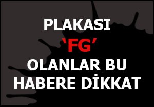 Plakası  FG  olanlar bu habere dikkat