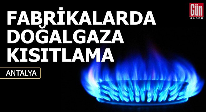 Fabrikalarda kullanılan doğalgaza kısıtlama