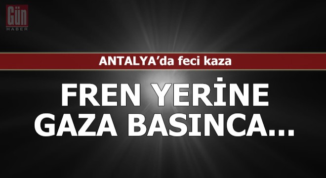Feci kaza! Fren yerine gaza basınca...