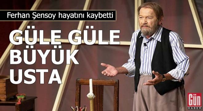 Ferhan Şensoy hayatını kaybetti