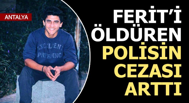 Ferit İli'nin ölümüne neden olmaktan yargılanan polisin cezası arttı