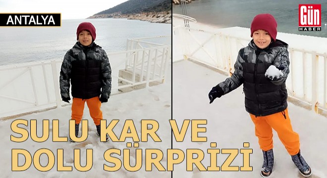 Finike'ye sulu kar ve dolu sürprizi