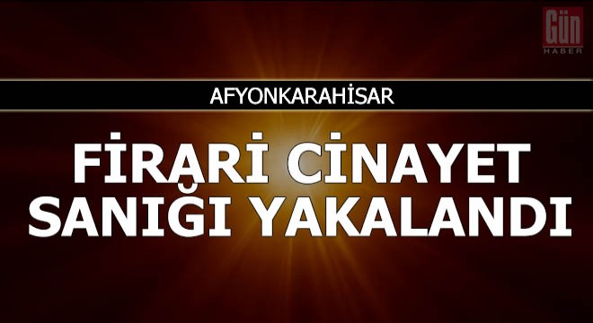 Firari cinayet sanığı yakalandı