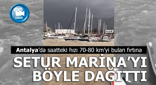 Fırtına Antalya Setur Marina'yı böyle vurdu
