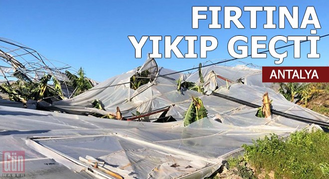 Fırtına Antalya'yı yıkıp geçti