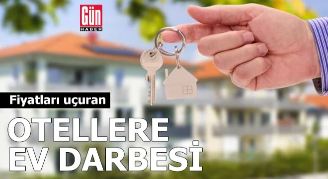 Fiyatları uçuran otellere ev darbesi